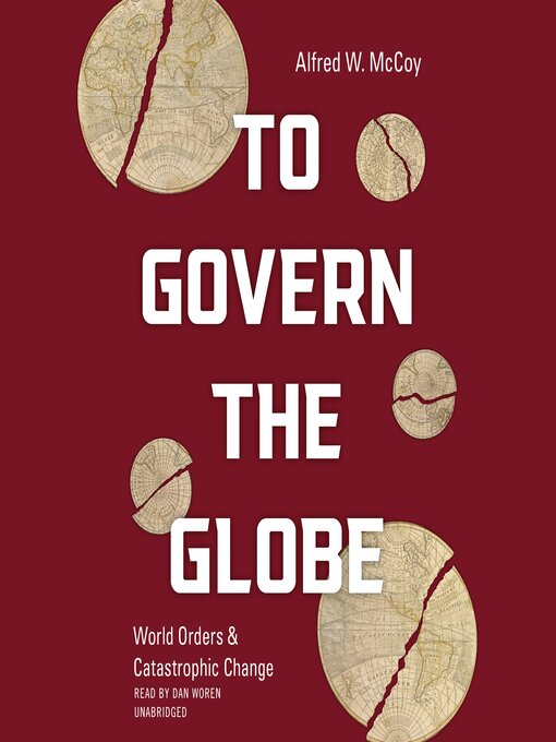 Title details for To Govern the Globe by Alfred W. McCoy - Available